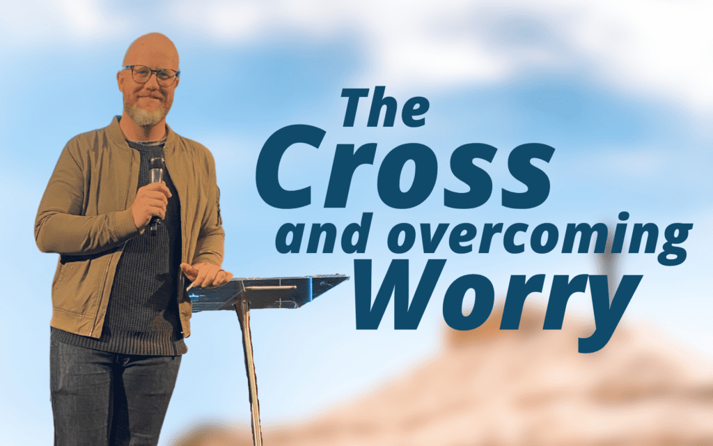 The Cross and overcoming worry